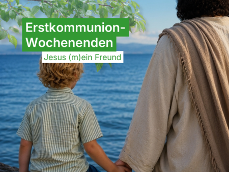 Erstkommunionwochenenden «Jesus (m)ein Freund» 